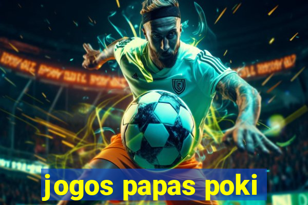 jogos papas poki